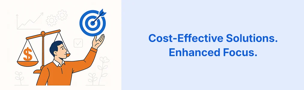 Cost-Effective Solutions. Enhanced Focus.